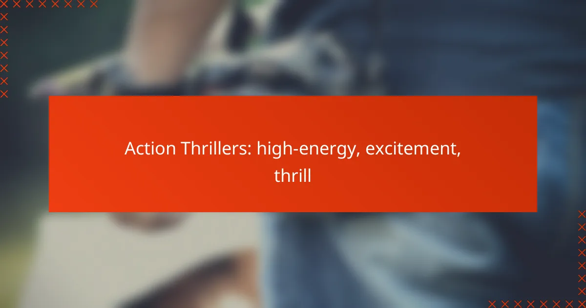 Action Thrillers: high-energy, excitement, thrill