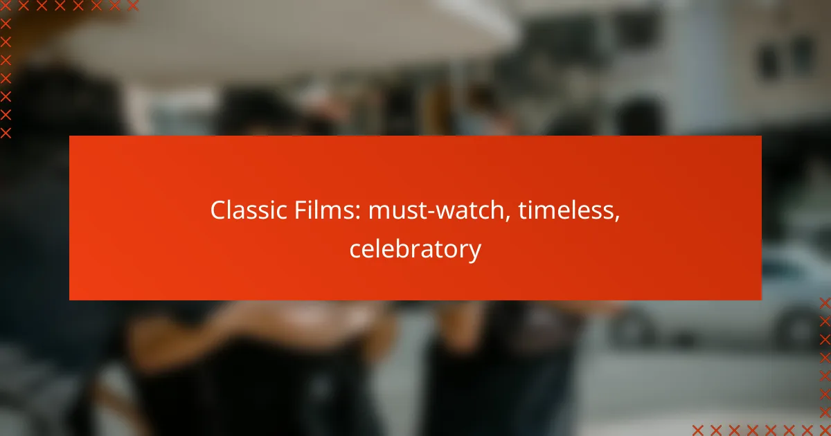 Classic Films: must-watch, timeless, celebratory