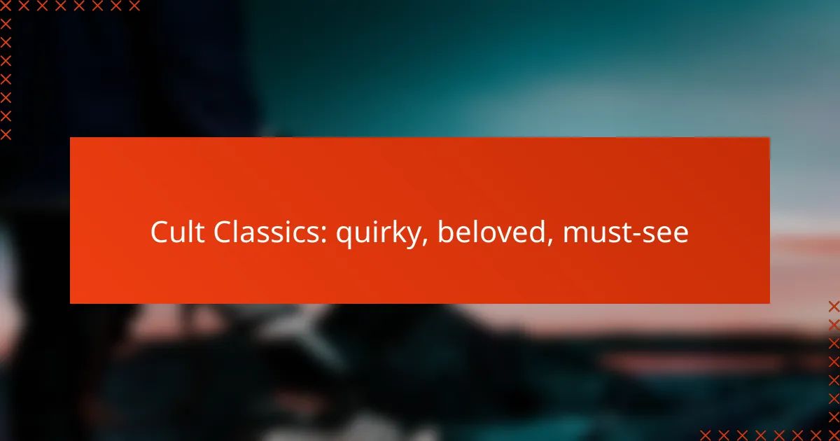 Cult Classics: quirky, beloved, must-see