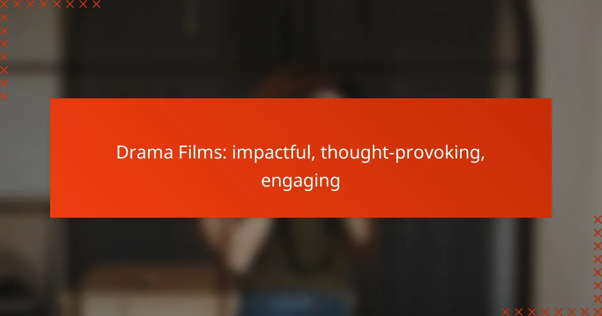 Drama Films: impactful, thought-provoking, engaging