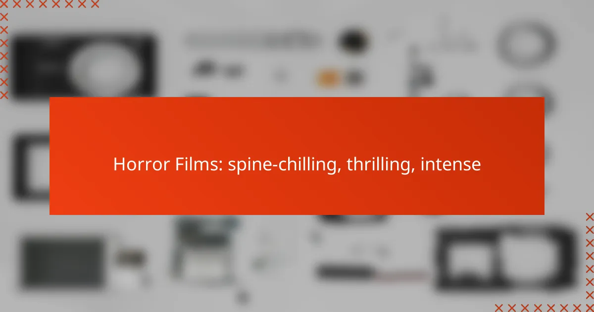 Horror Films: spine-chilling, thrilling, intense