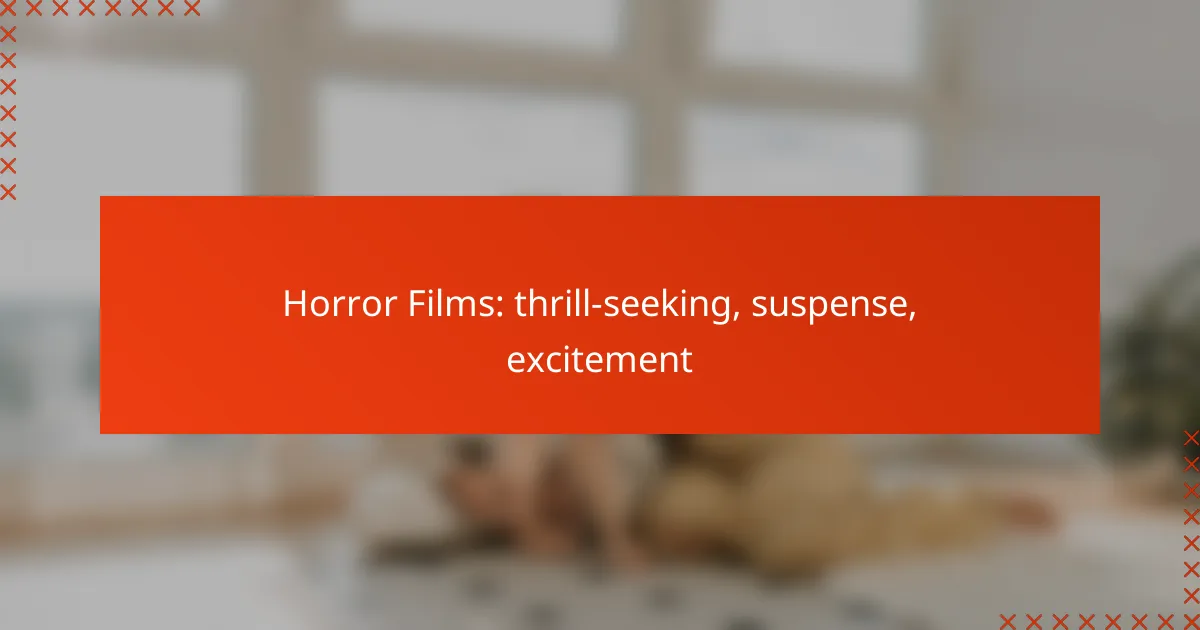 Horror Films: thrill-seeking, suspense, excitement