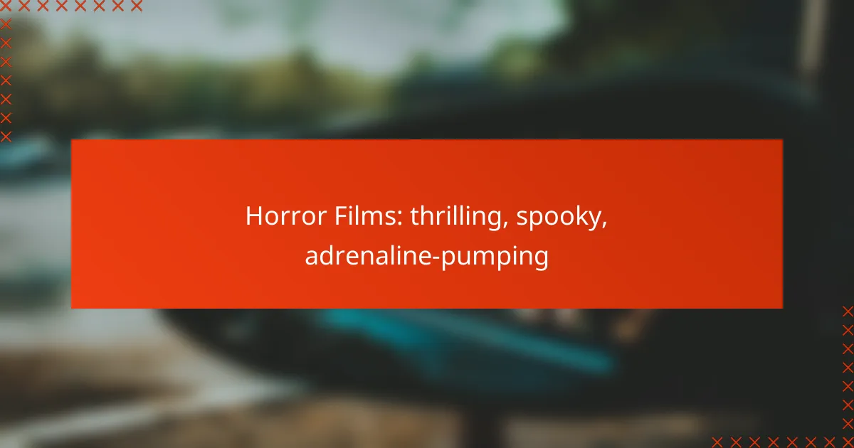 Horror Films: thrilling, spooky, adrenaline-pumping