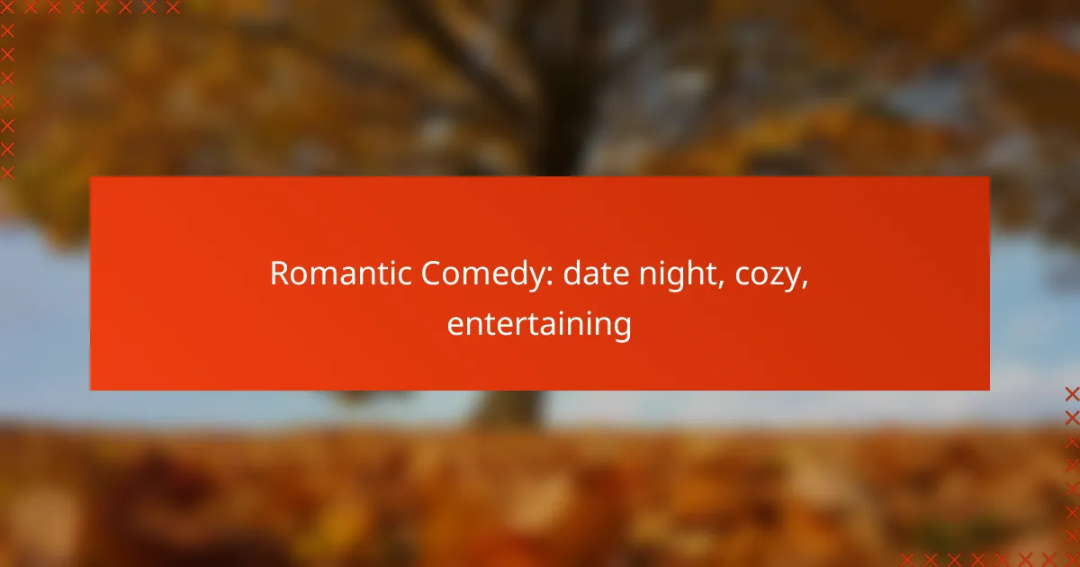 Romantic Comedy: date night, cozy, entertaining