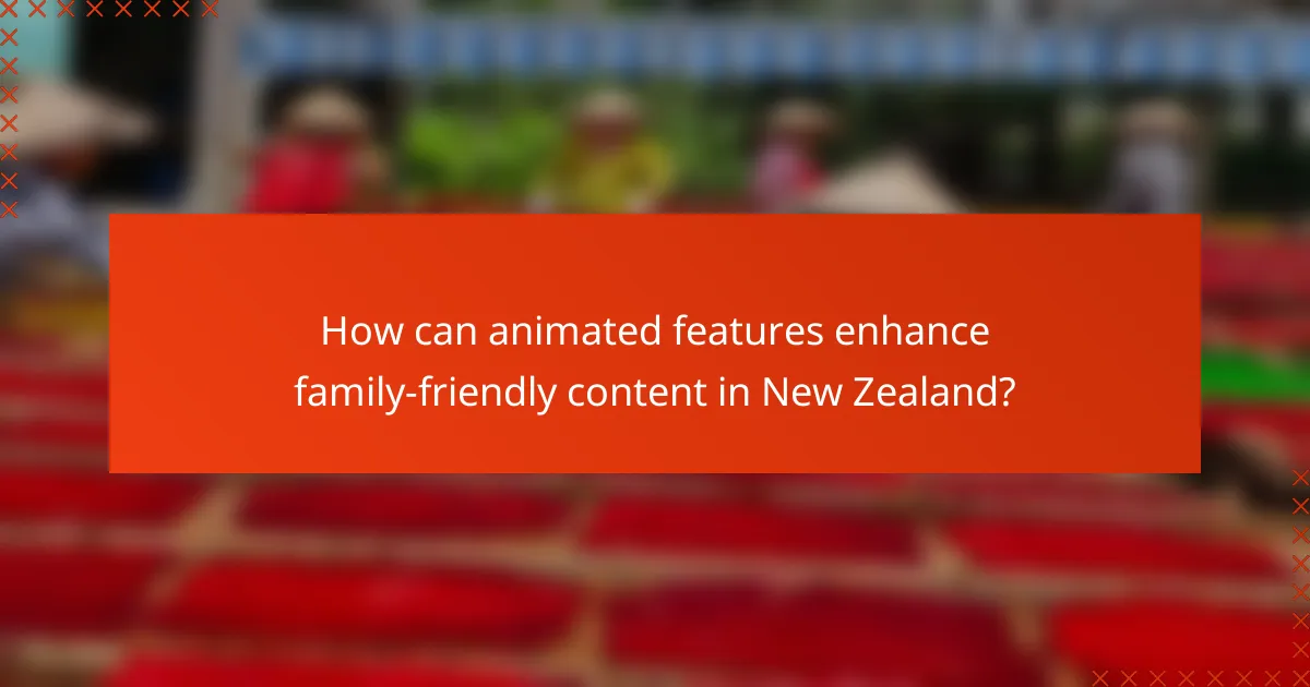 How can animated features enhance family-friendly content in New Zealand?