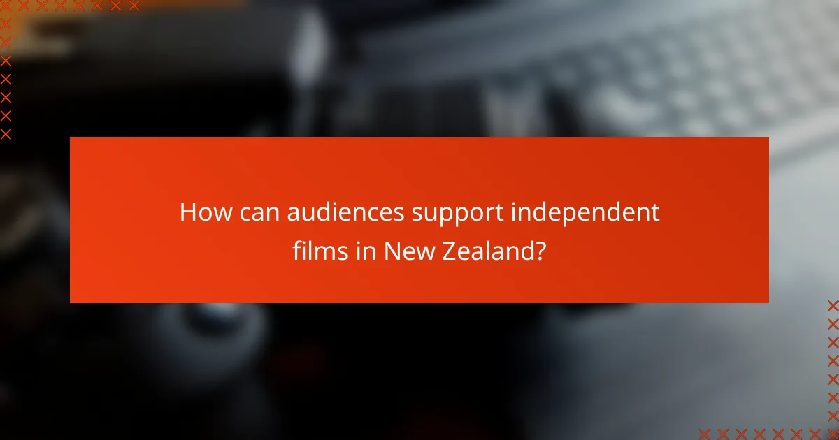 How can audiences support independent films in New Zealand?