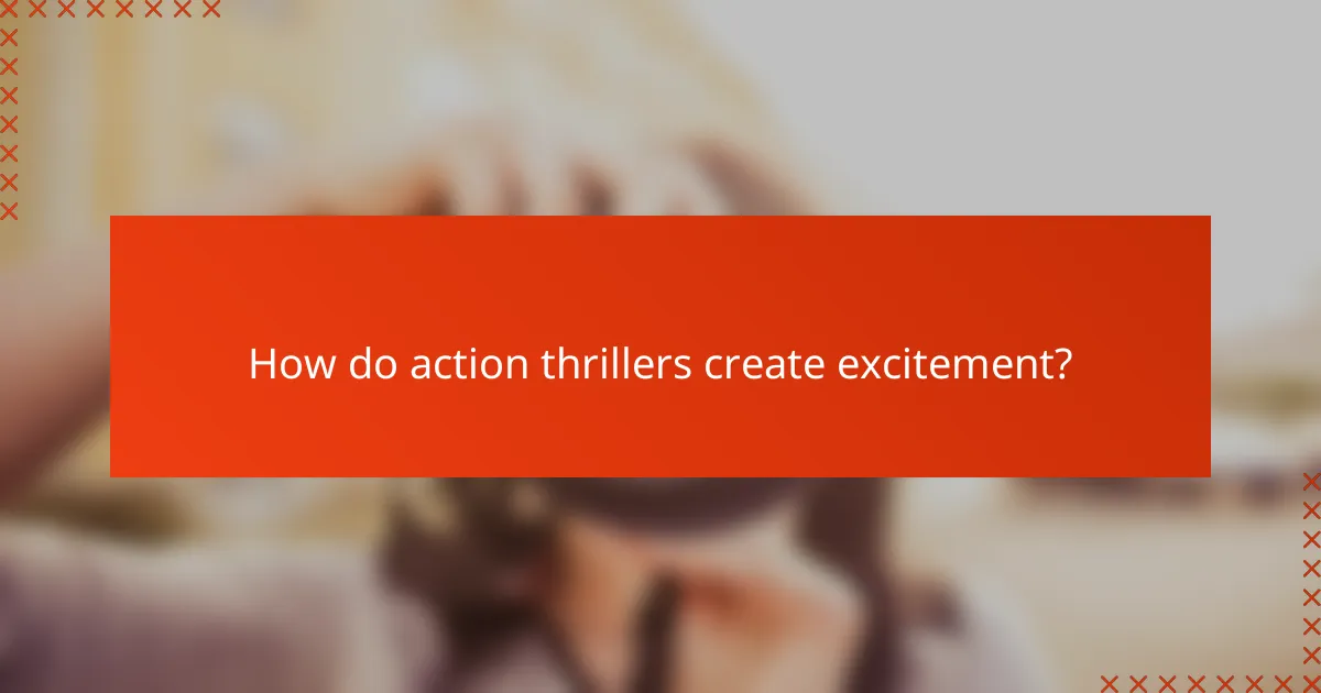 How do action thrillers create excitement?