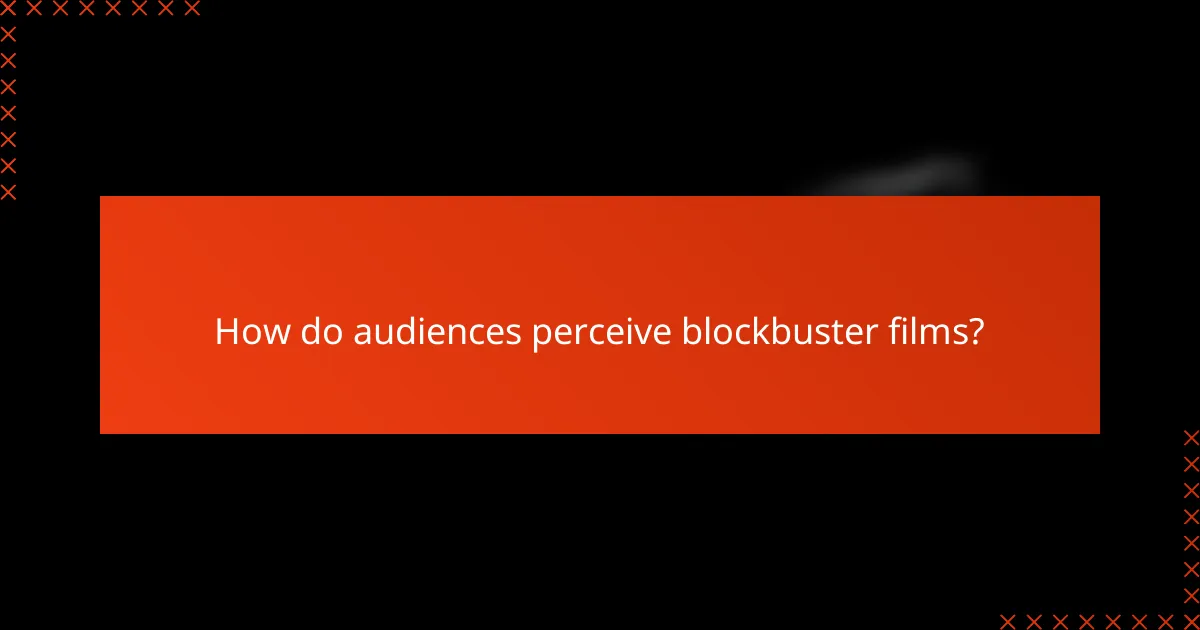 How do audiences perceive blockbuster films?