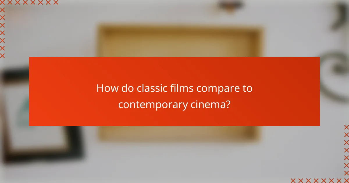 How do classic films compare to contemporary cinema?