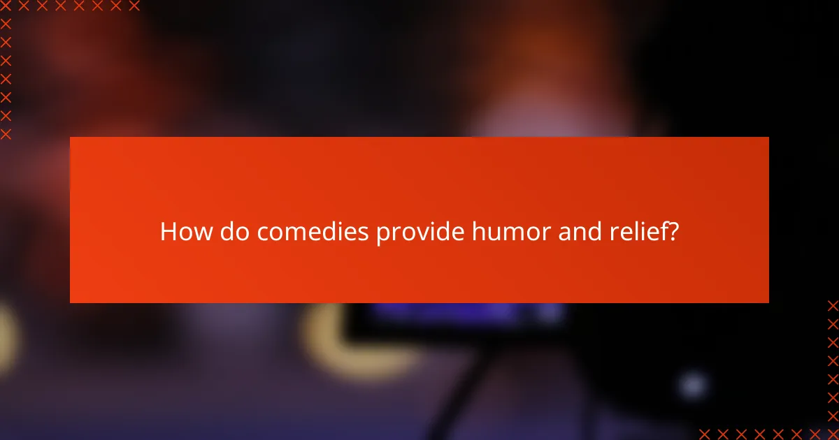 How do comedies provide humor and relief?