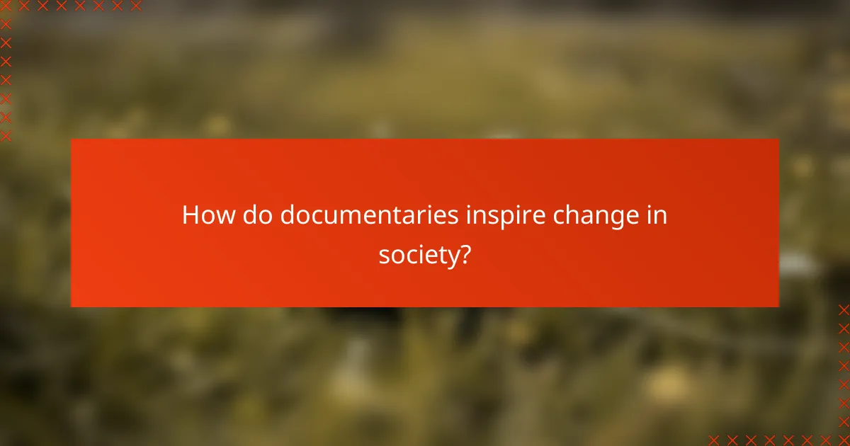 How do documentaries inspire change in society?