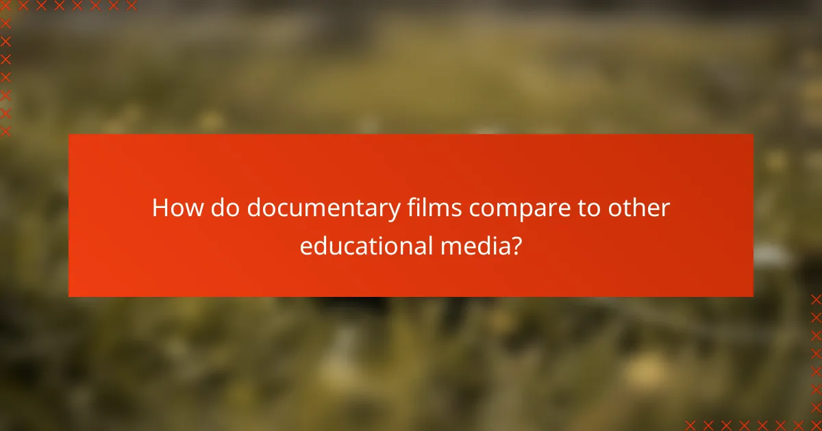 How do documentary films compare to other educational media?
