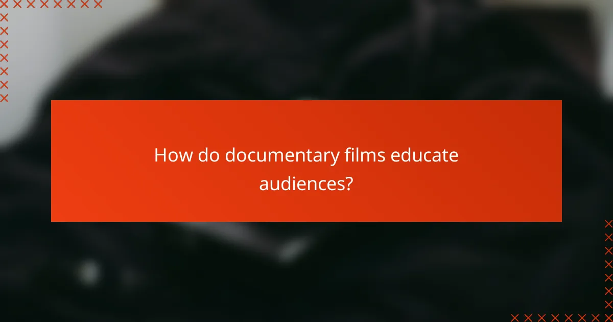 How do documentary films educate audiences?