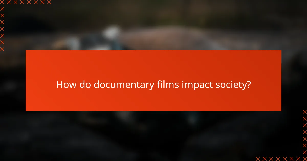 How do documentary films impact society?