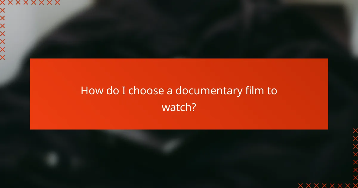 How do I choose a documentary film to watch?