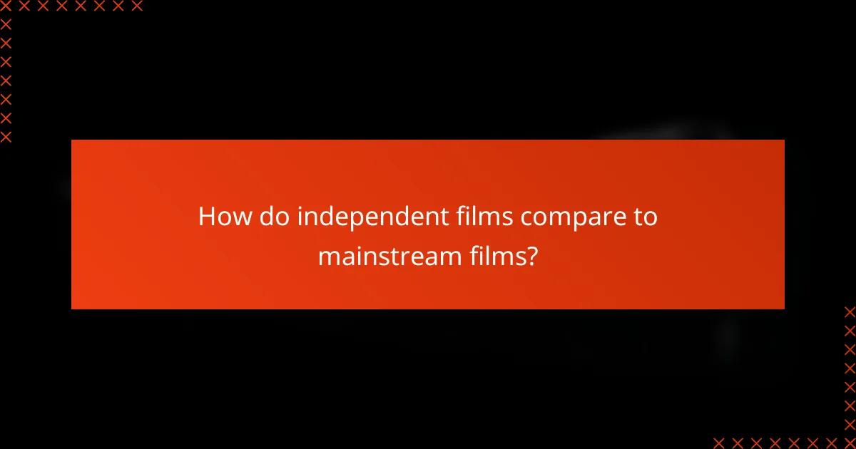 How do independent films compare to mainstream films?