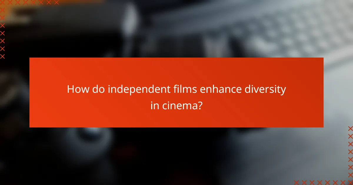 How do independent films enhance diversity in cinema?
