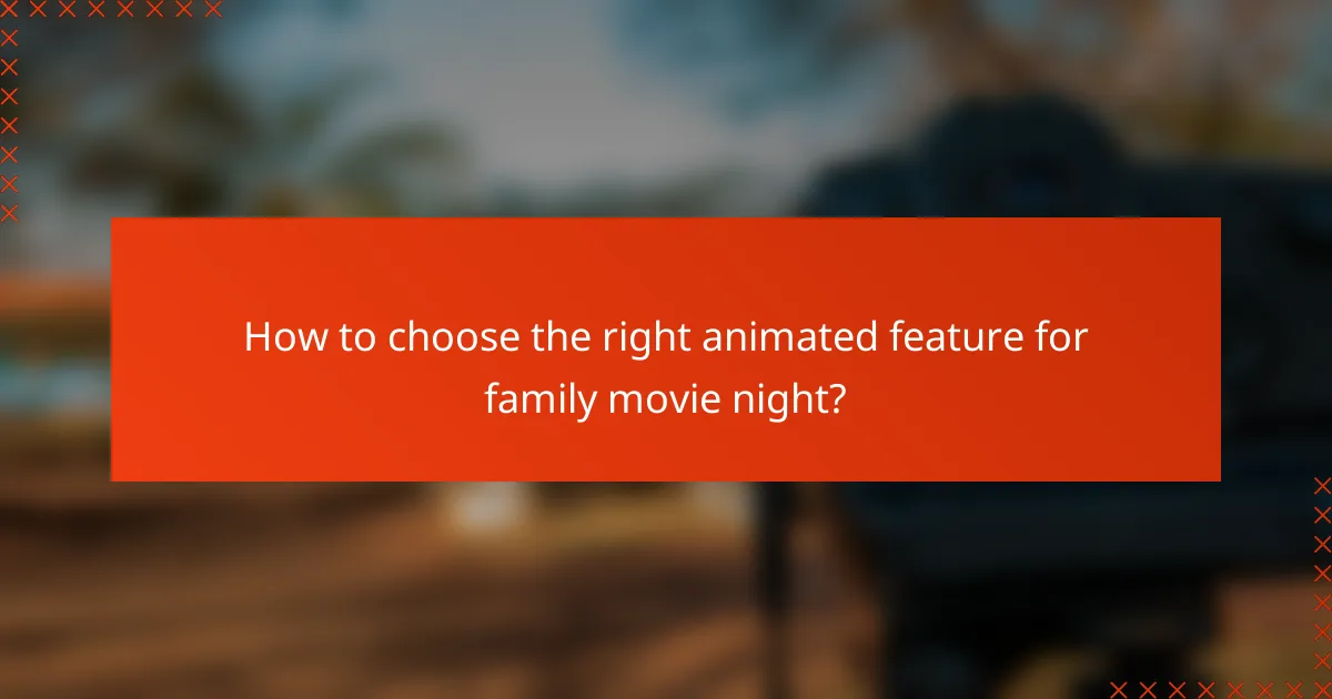 How to choose the right animated feature for family movie night?