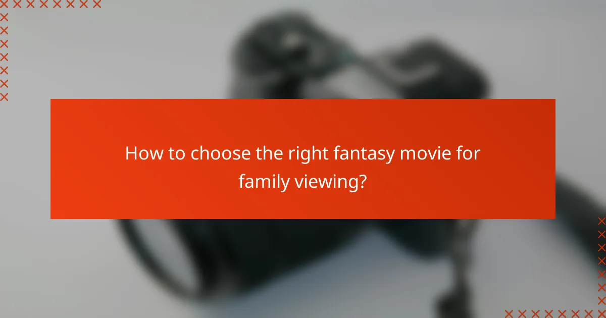 How to choose the right fantasy movie for family viewing?