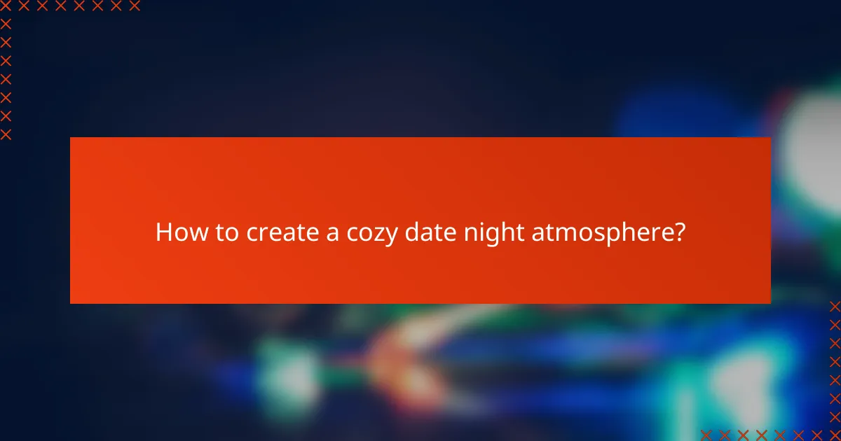 How to create a cozy date night atmosphere?