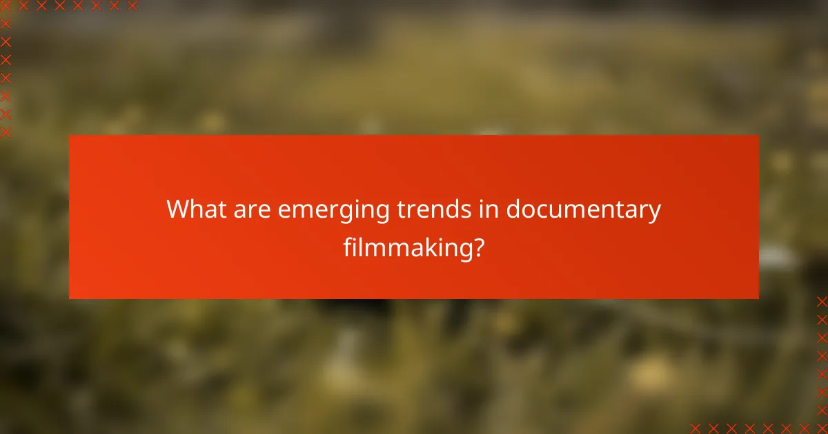 What are emerging trends in documentary filmmaking?