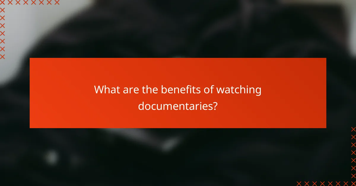 What are the benefits of watching documentaries?