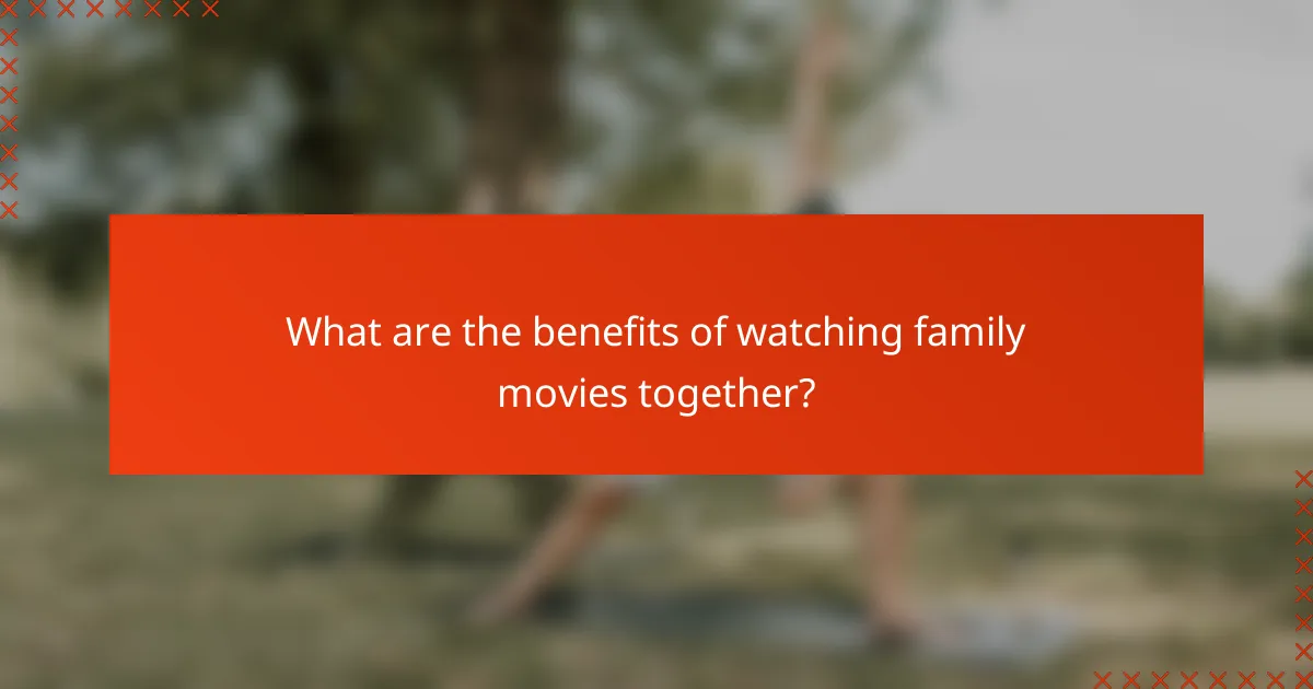 What are the benefits of watching family movies together?