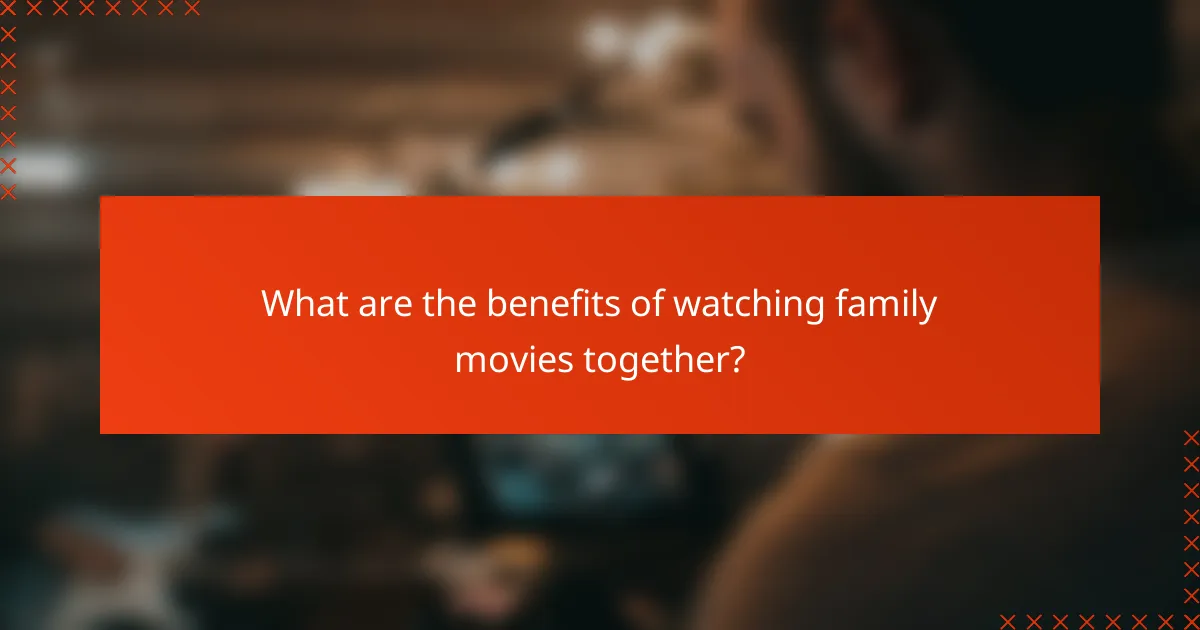 What are the benefits of watching family movies together?