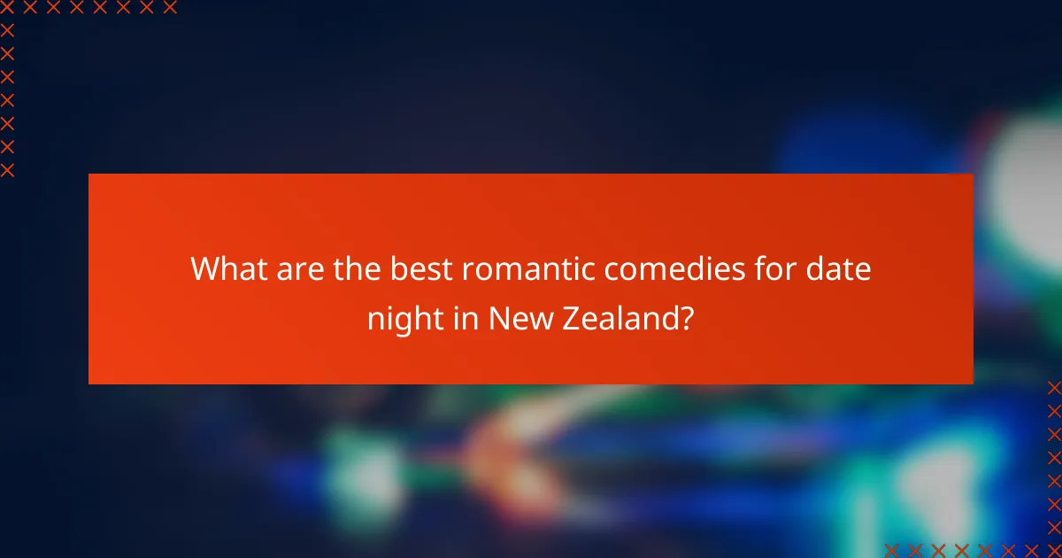 What are the best romantic comedies for date night in New Zealand?