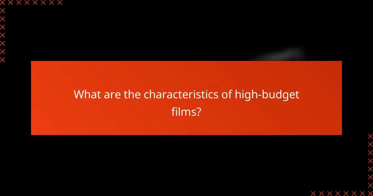 What are the characteristics of high-budget films?