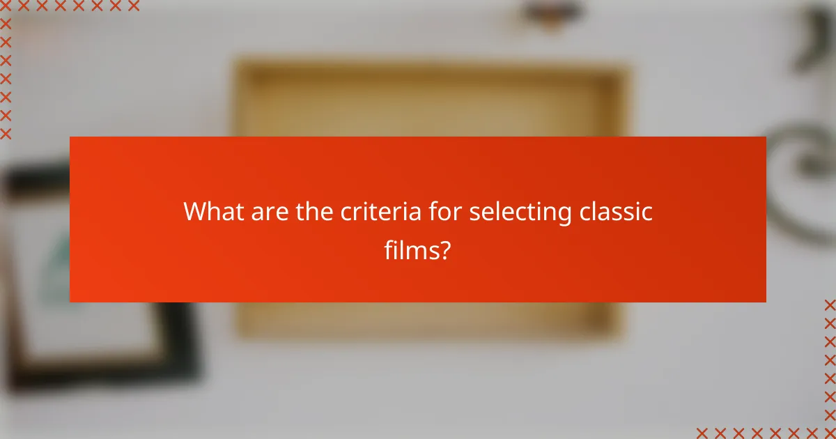What are the criteria for selecting classic films?