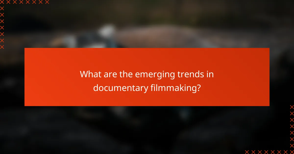 What are the emerging trends in documentary filmmaking?