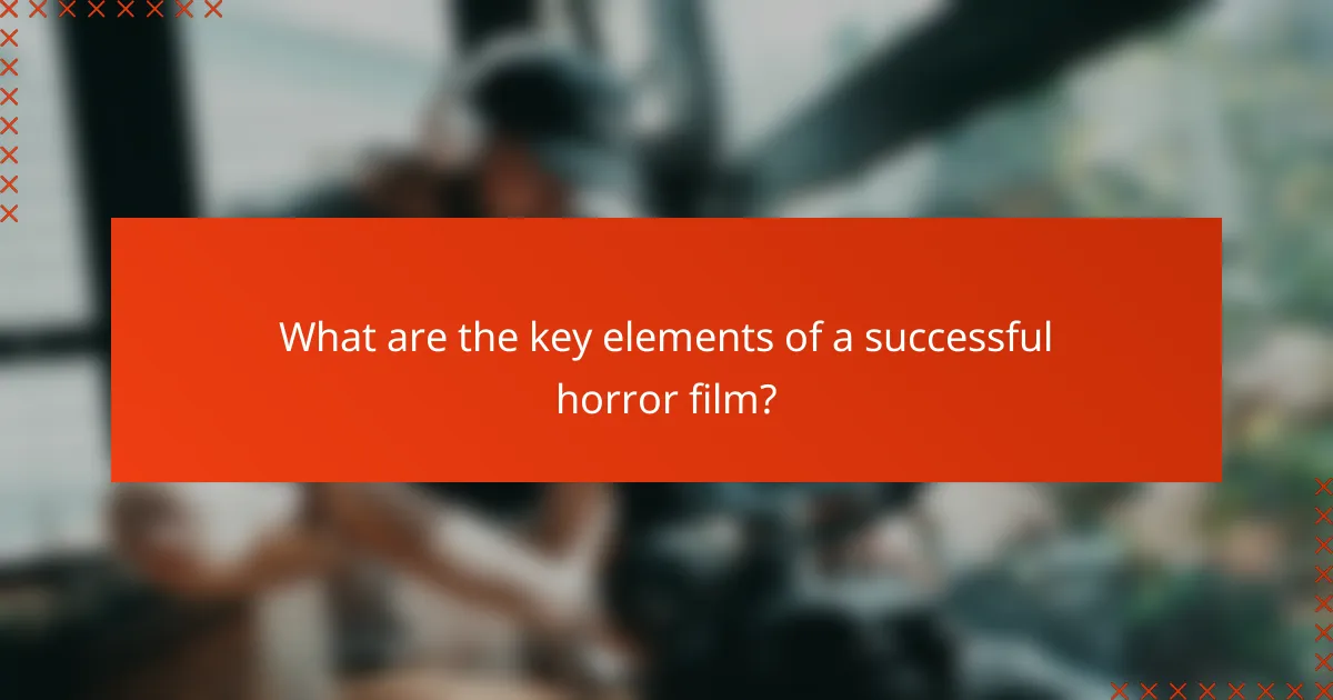 What are the key elements of a successful horror film?