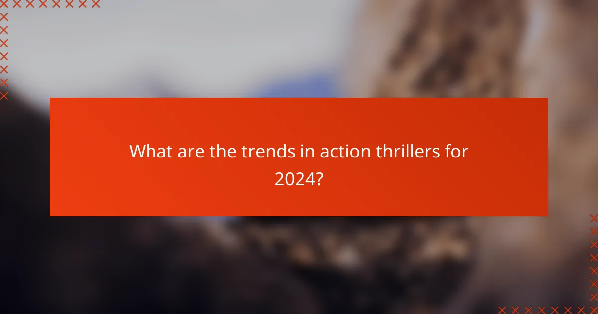 What are the trends in action thrillers for 2024?
