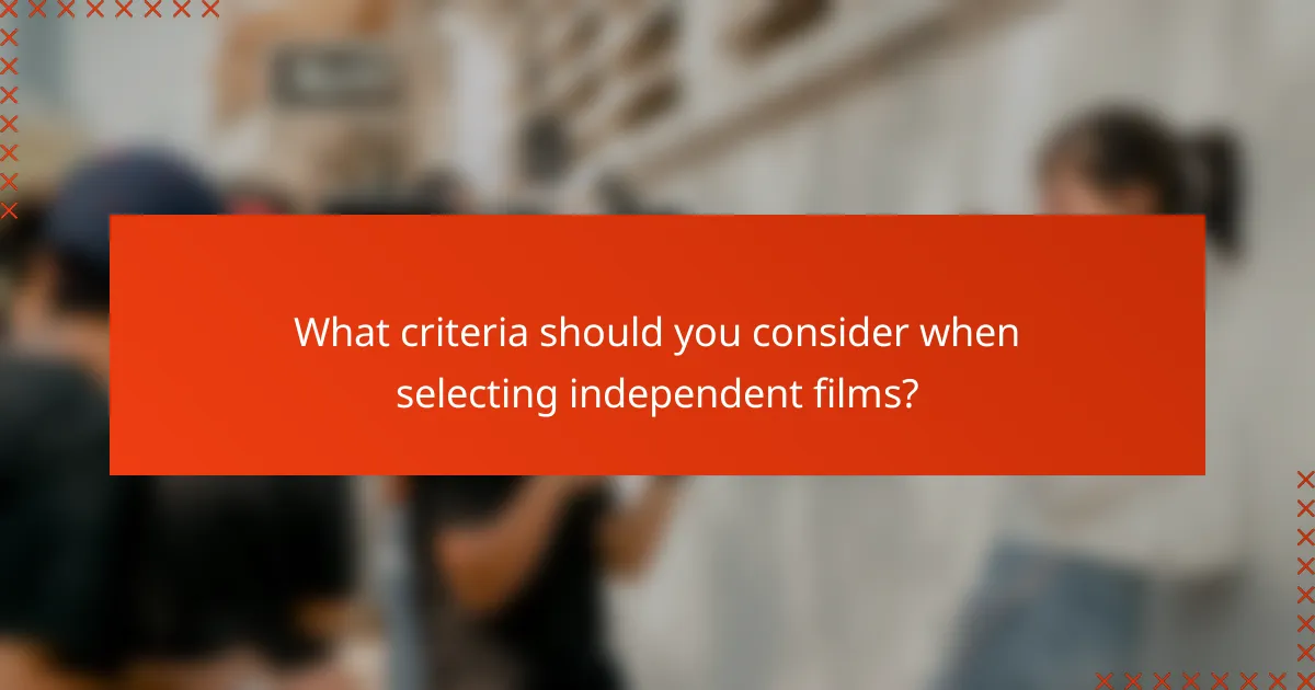 What criteria should you consider when selecting independent films?