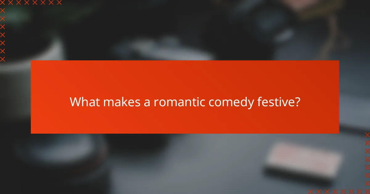 What makes a romantic comedy festive?