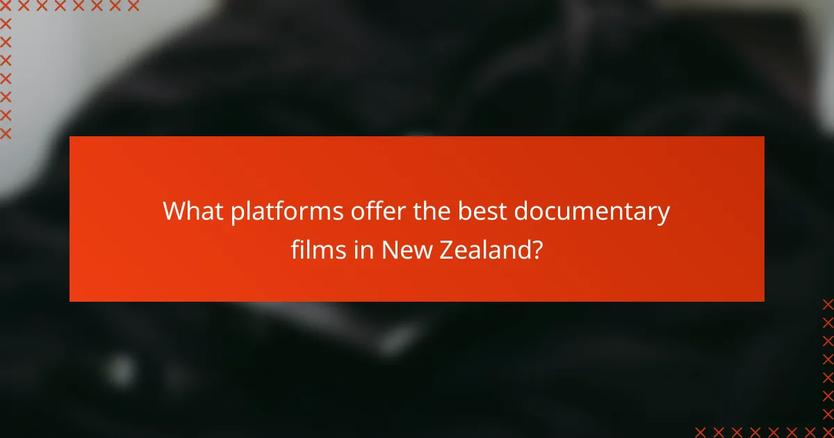 What platforms offer the best documentary films in New Zealand?