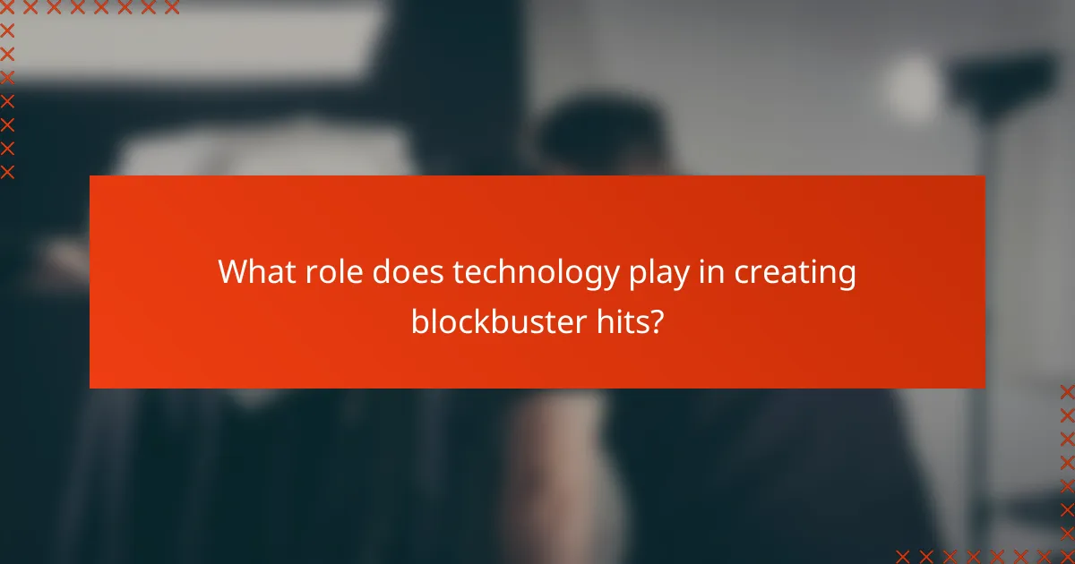 What role does technology play in creating blockbuster hits?