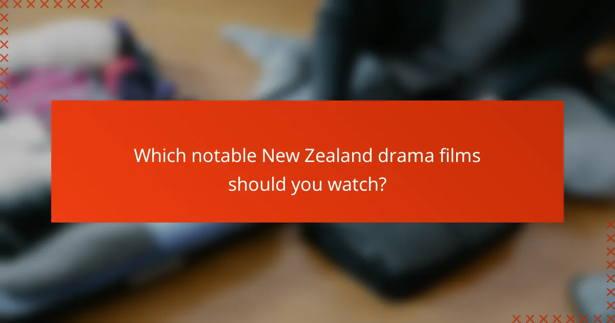 Which notable New Zealand drama films should you watch?